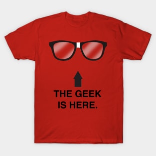 The Geek is here! T-Shirt